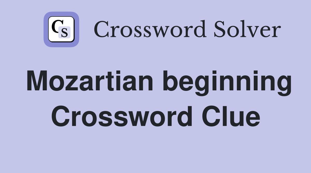 Mozartian beginning Crossword Clue