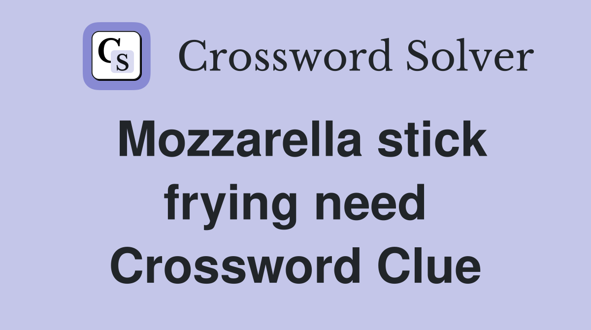Mozzarella stick frying need Crossword Clue