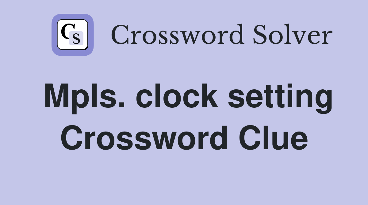Mpls. clock setting Crossword Clue