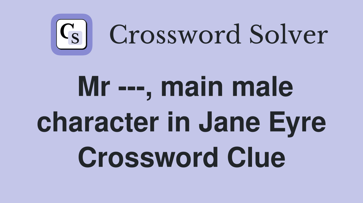 Mr ---, main male character in Jane Eyre Crossword Clue