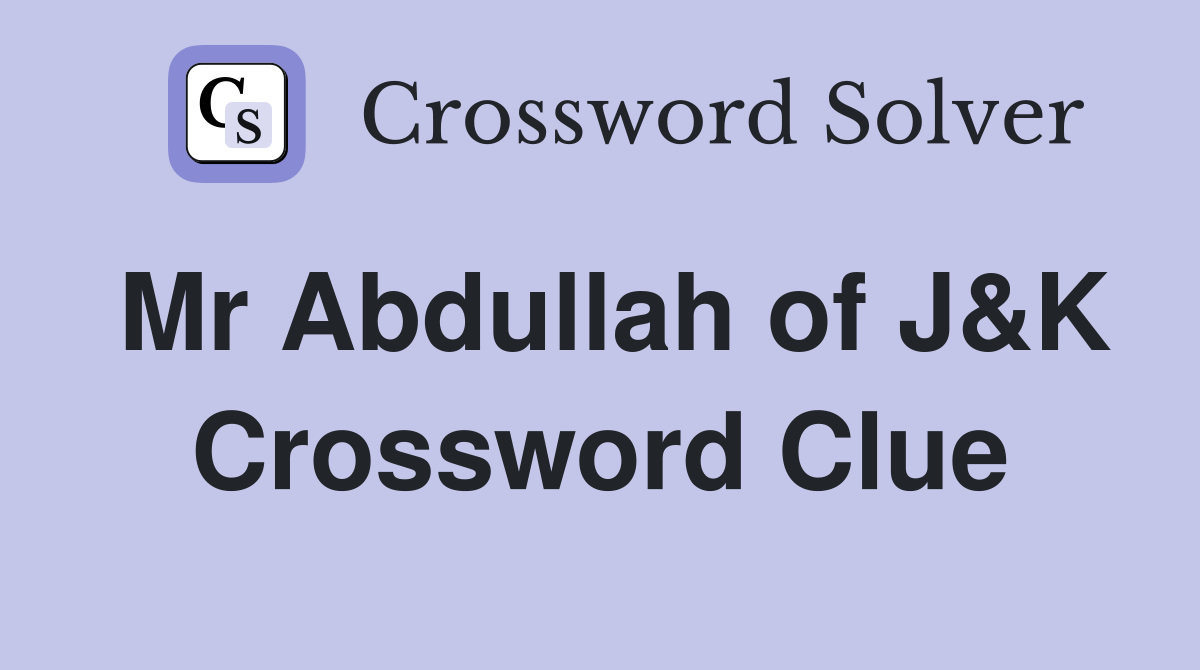 Mr Abdullah of J&K Crossword Clue