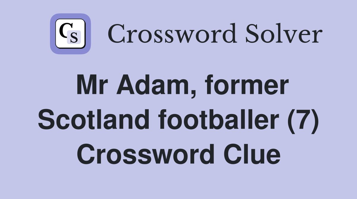 Mr Adam, former Scotland footballer (7) Crossword Clue
