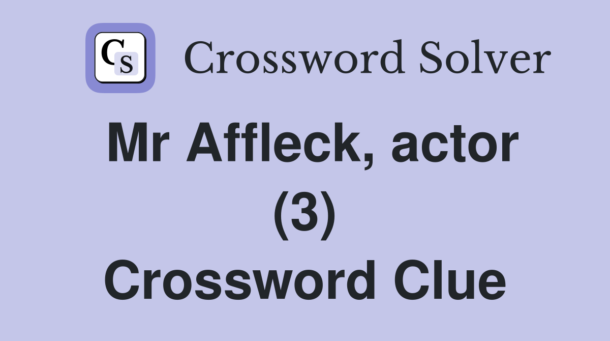 Mr Affleck, actor (3) Crossword Clue
