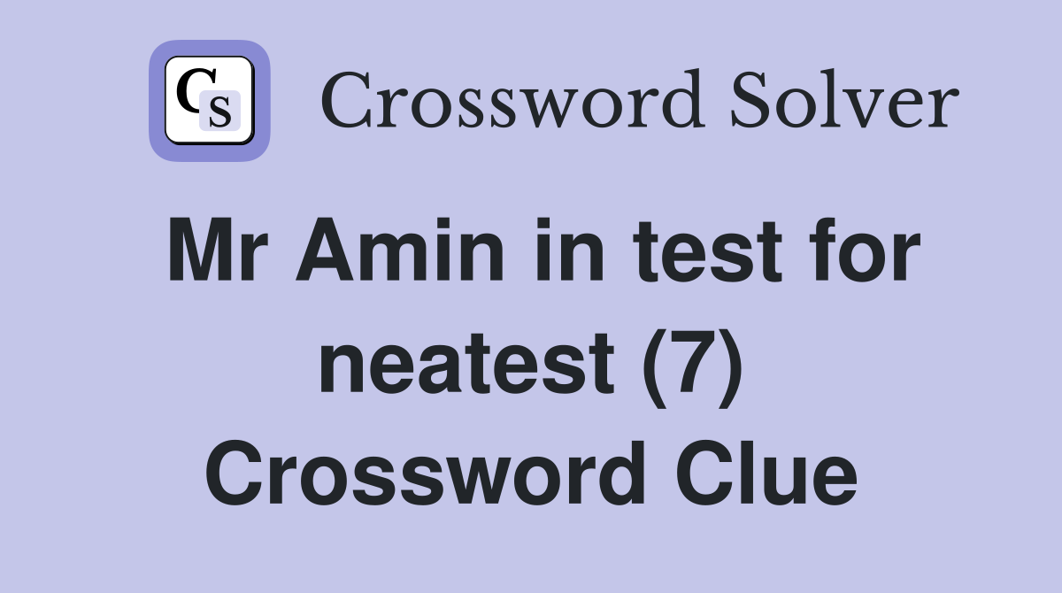 Mr Amin in test for neatest (7) Crossword Clue