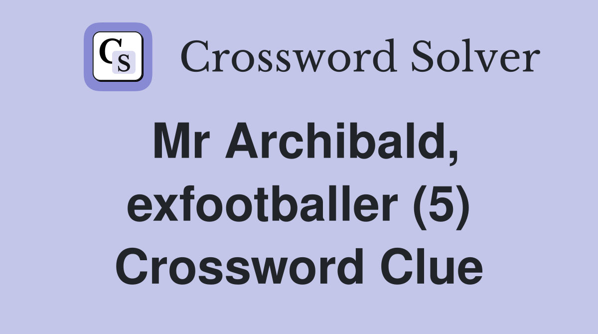 Mr Archibald, exfootballer (5) Crossword Clue