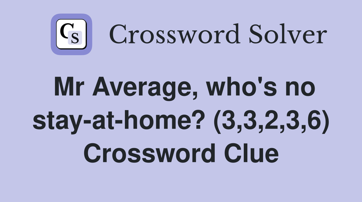 Mr Average, who's no stay-at-home? (3,3,2,3,6) Crossword Clue