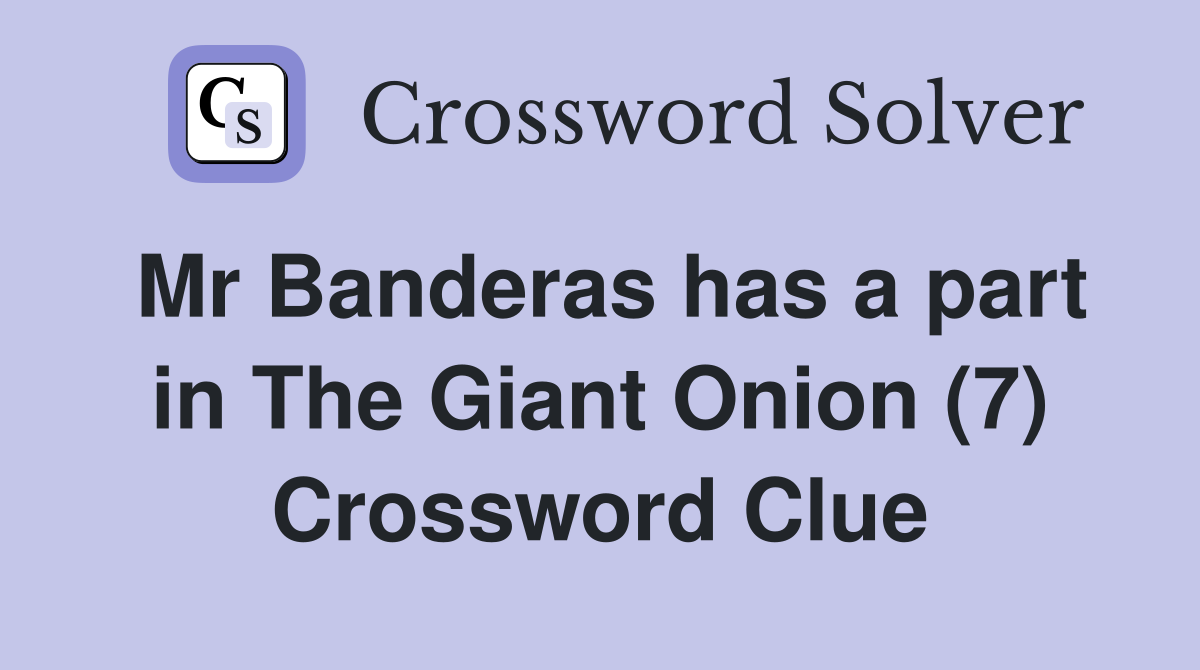 Mr Banderas has a part in The Giant Onion (7) Crossword Clue