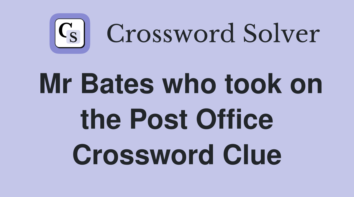 Mr Bates who took on the Post Office Crossword Clue