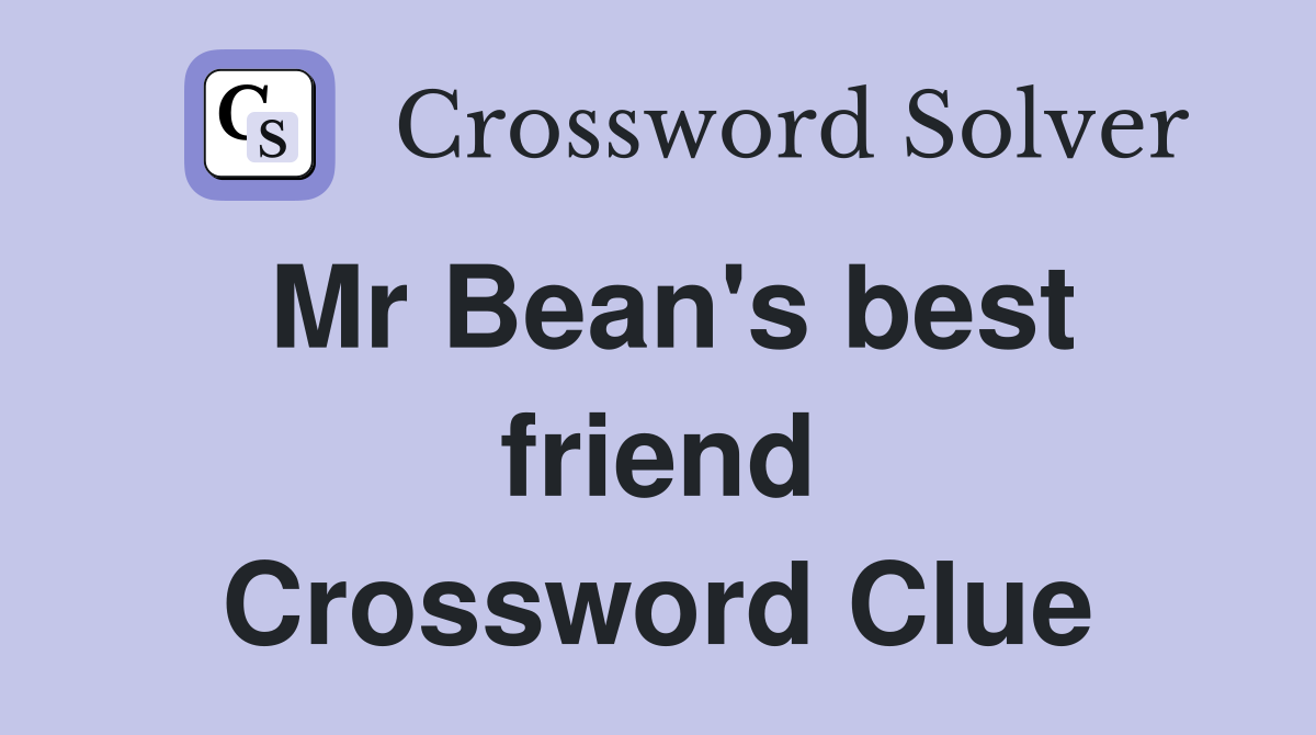 Mr Bean's best friend Crossword Clue
