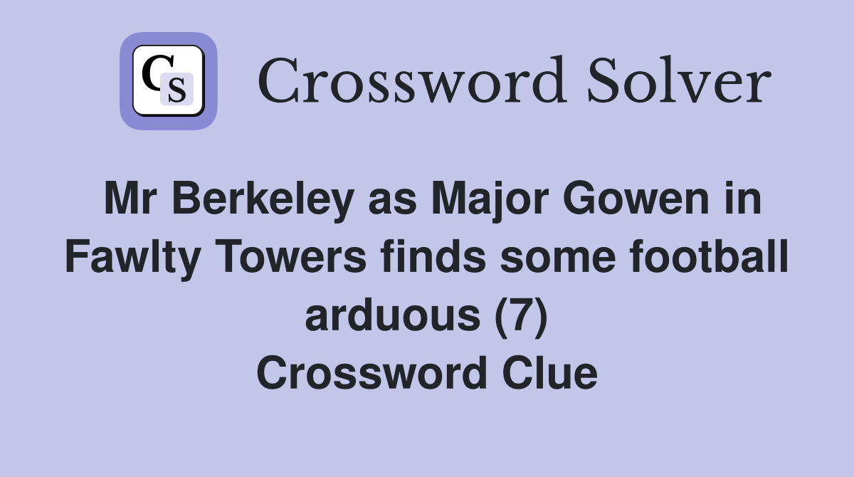 Mr Berkeley as Major Gowen in Fawlty Towers finds some football arduous (7) Crossword Clue