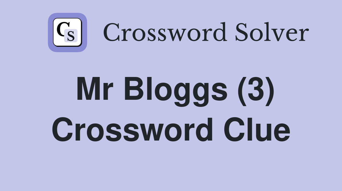 Mr Bloggs (3) Crossword Clue