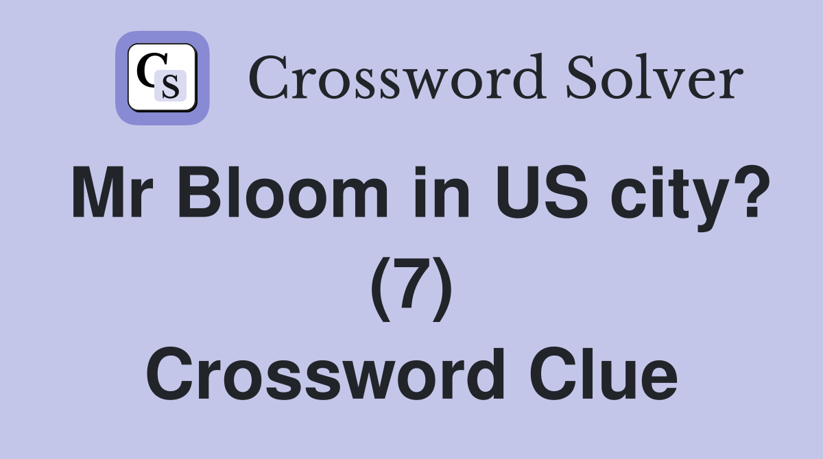 Mr Bloom in US city? (7) Crossword Clue
