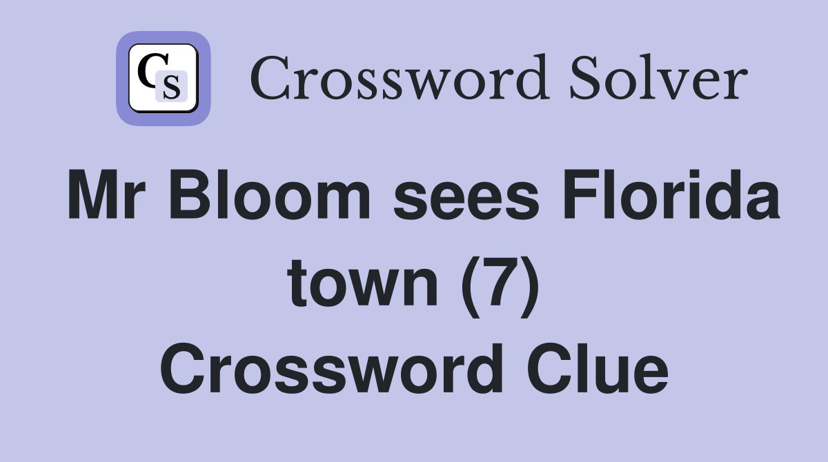 Mr Bloom sees Florida town (7) Crossword Clue