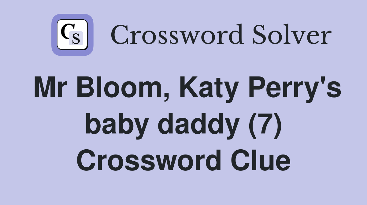 Mr Bloom, Katy Perry's baby daddy (7) Crossword Clue
