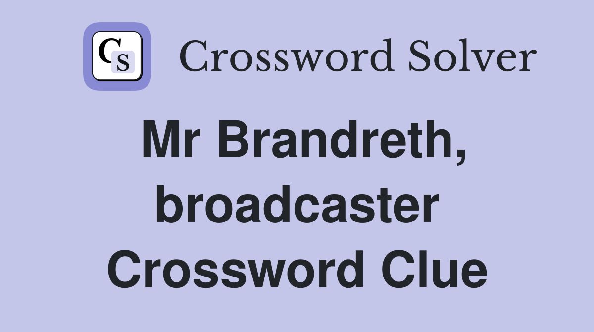 Mr Brandreth, broadcaster Crossword Clue