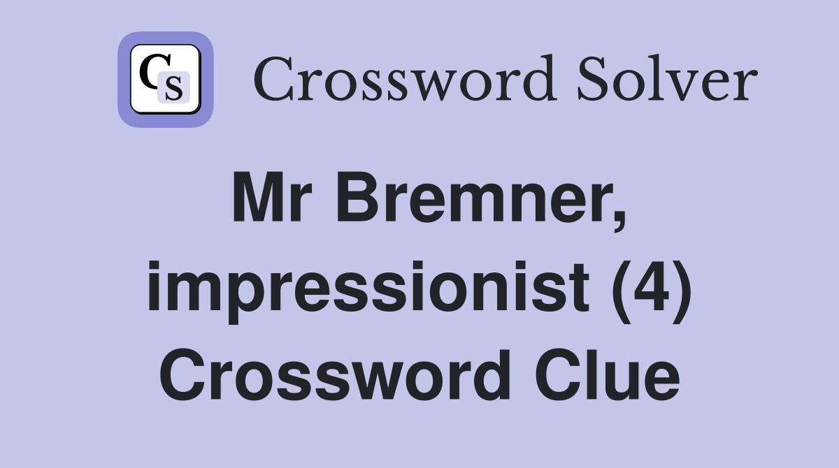 Mr Bremner, impressionist (4) Crossword Clue
