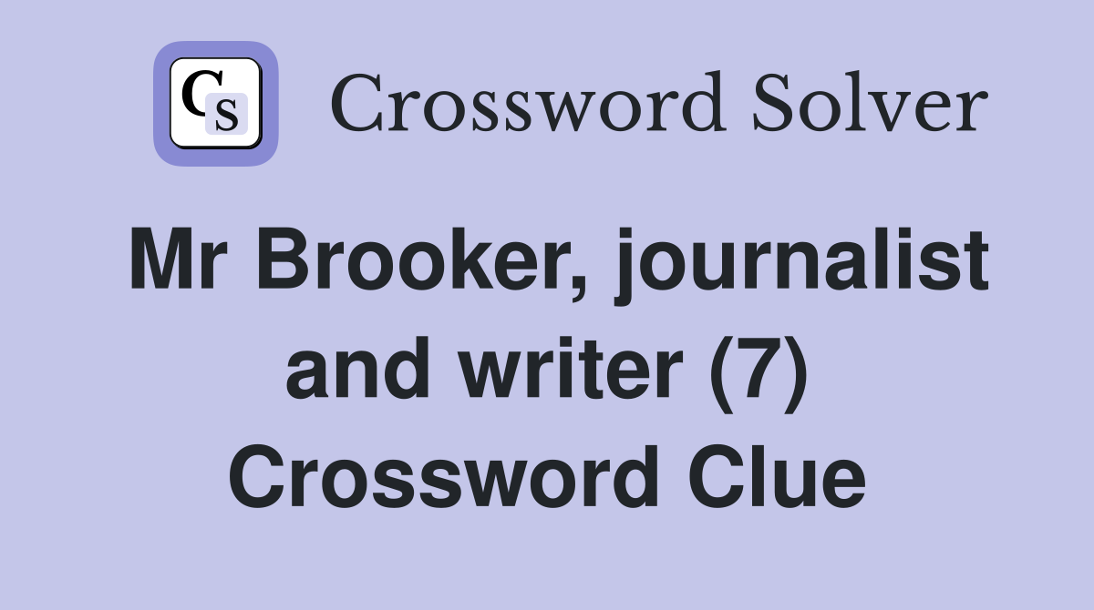 Mr Brooker, journalist and writer (7) Crossword Clue