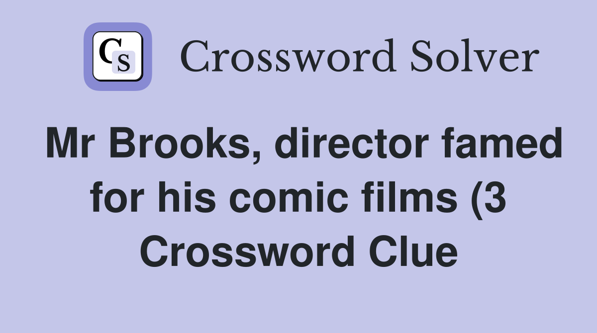 Mr Brooks director famed for his comic films (3) Crossword Clue Mr Brooks director famed for his comic films (3) Crossword Clue