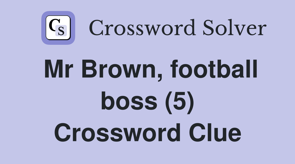 Mr Brown, football boss (5) Crossword Clue