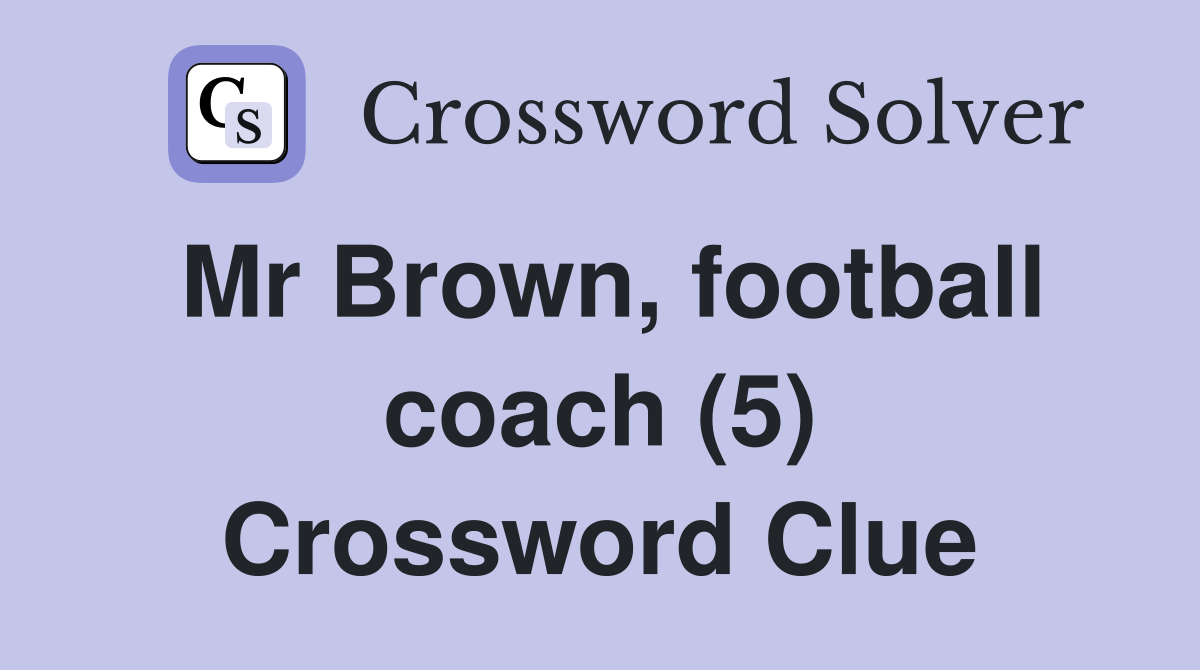 Mr Brown, football coach (5) Crossword Clue