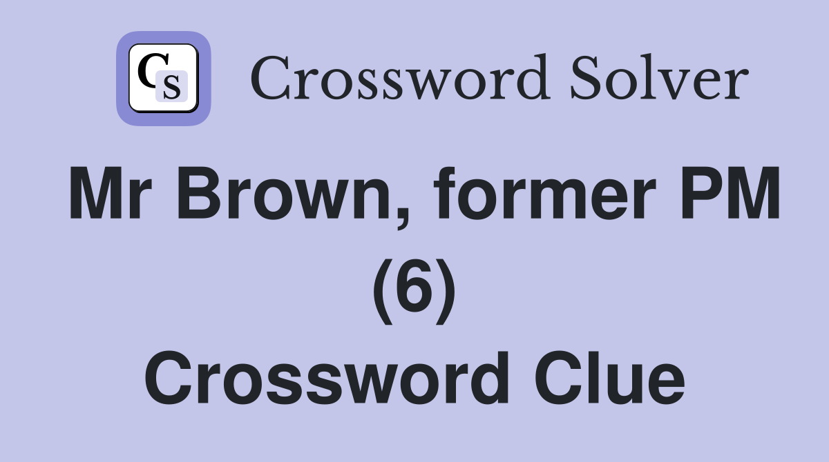 Mr Brown, former PM (6) Crossword Clue
