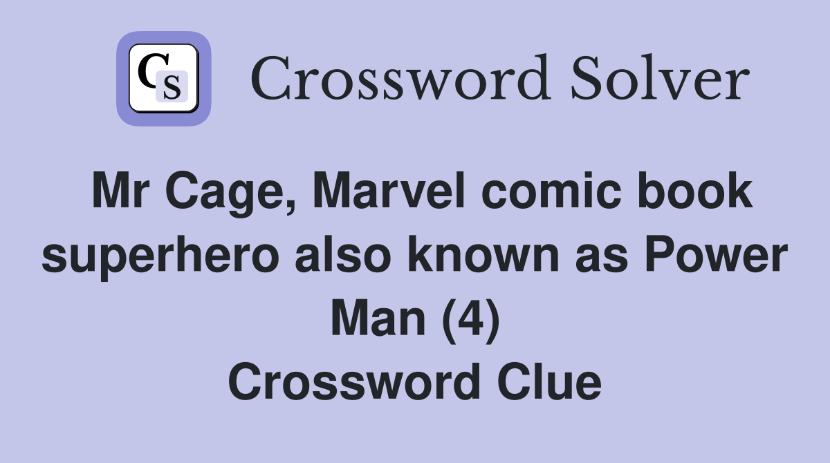 Mr Cage, Marvel comic book superhero also known as Power Man (4) Crossword Clue