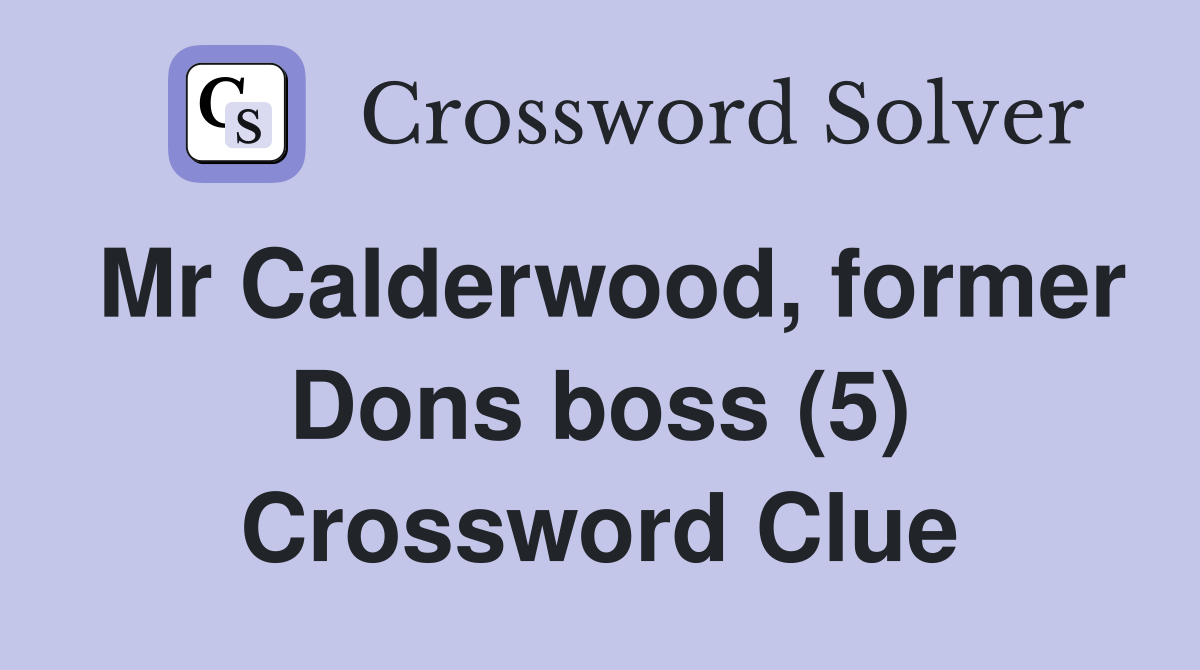 Mr Calderwood, former Dons boss (5) Crossword Clue