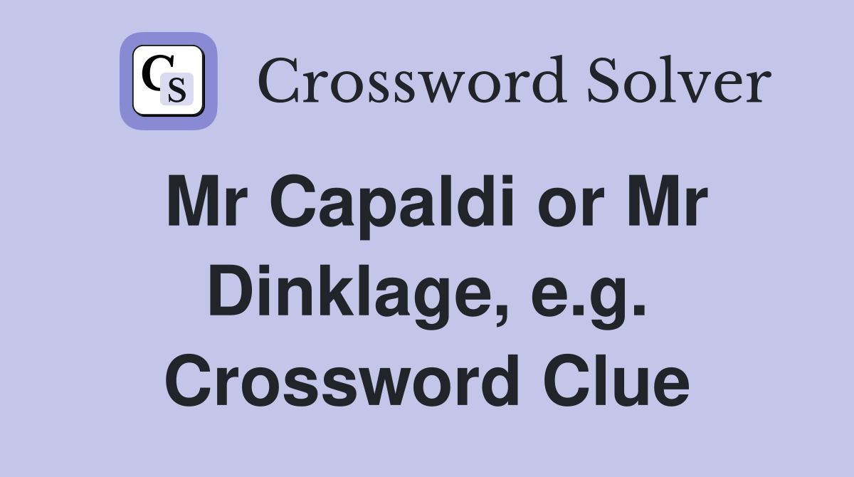 Mr Capaldi or Mr Dinklage, e.g. Crossword Clue