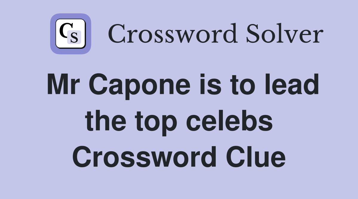 Mr Capone is to lead the top celebs Crossword Clue
