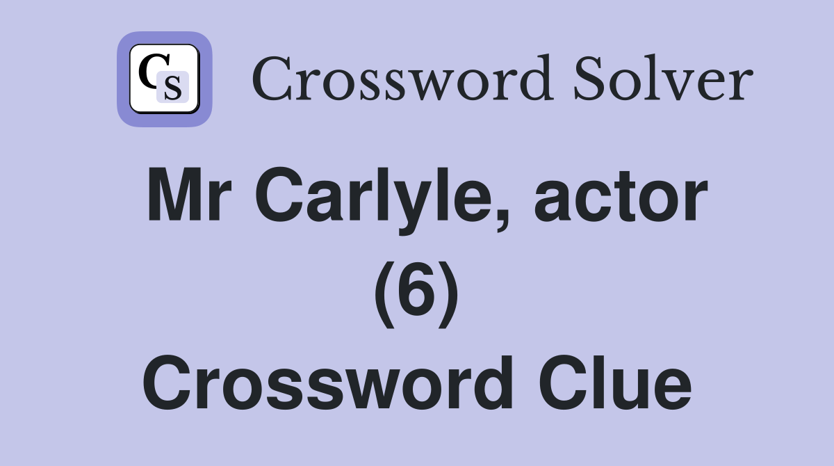 Mr Carlyle, actor (6) Crossword Clue