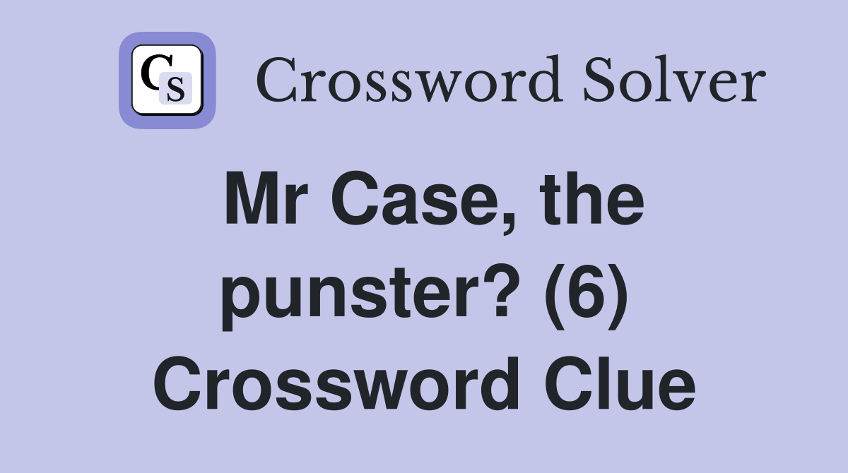 Mr Case, the punster? (6) Crossword Clue