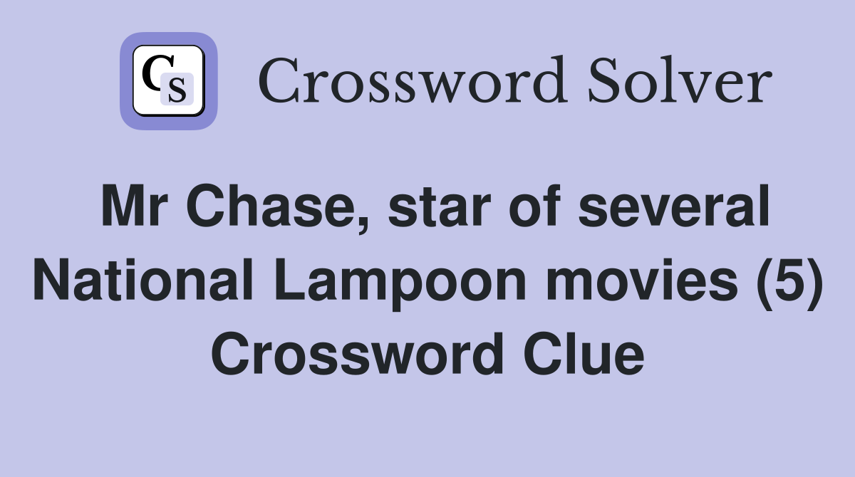 Mr Chase, star of several National Lampoon movies (5) Crossword Clue