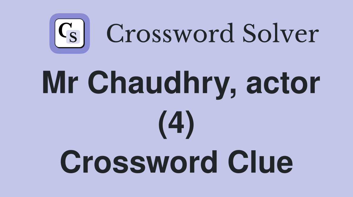 Mr Chaudhry, actor (4) Crossword Clue