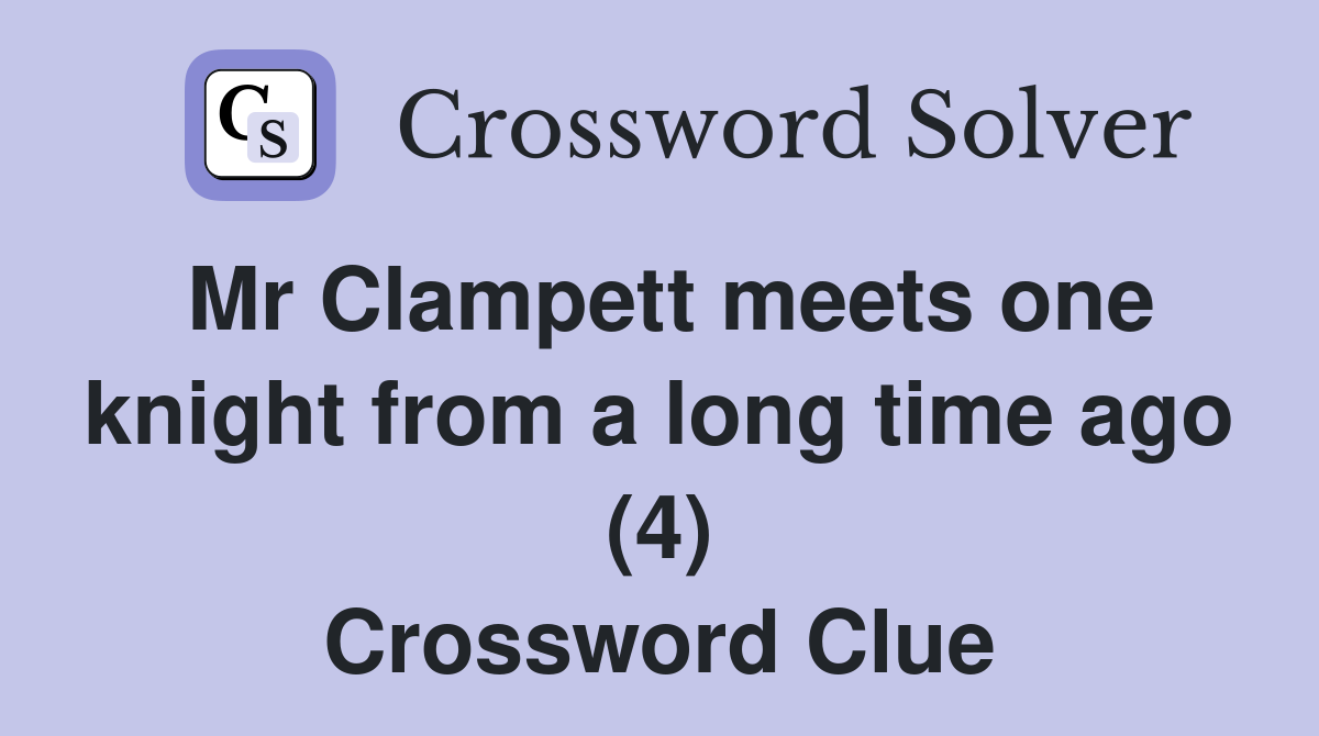 Mr Clampett meets one knight from a long time ago (4) Crossword Clue