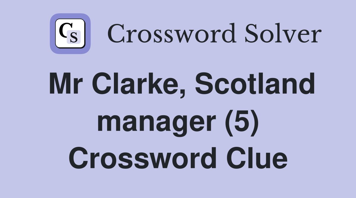 Mr Clarke, Scotland manager (5) Crossword Clue