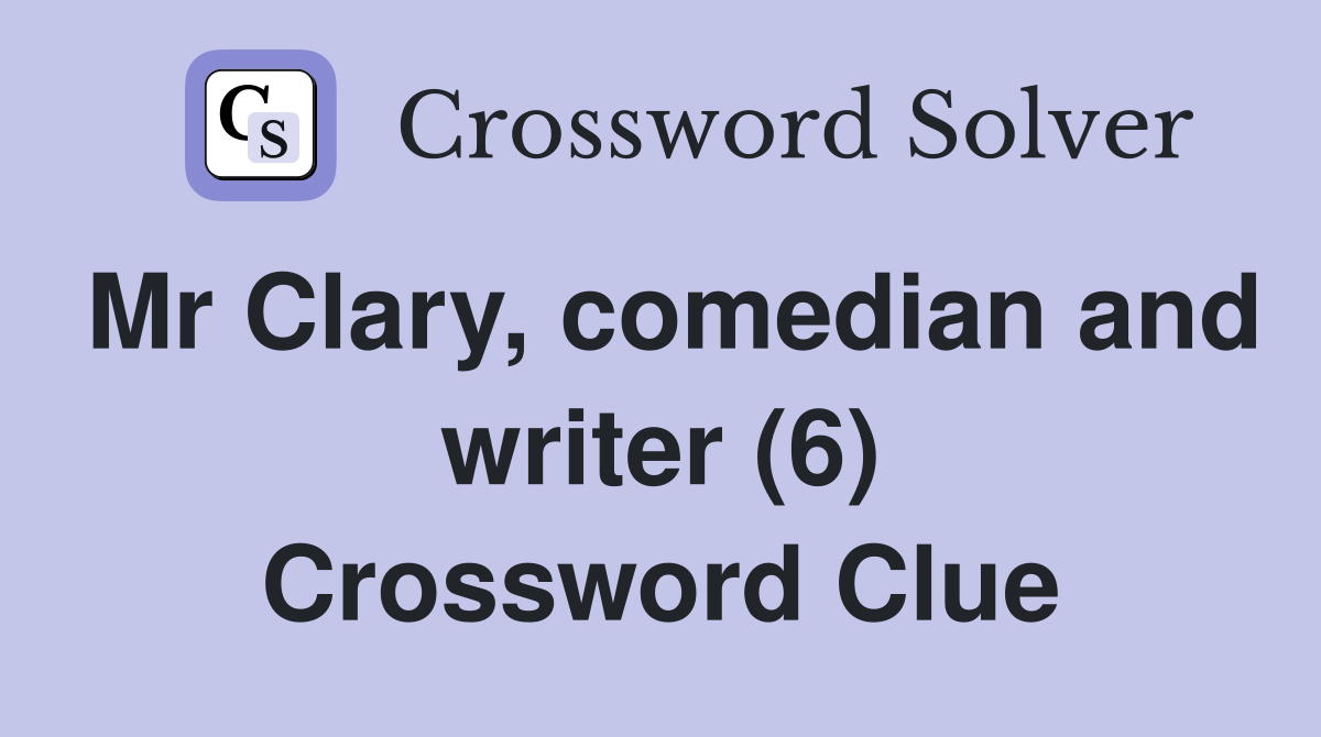 Mr Clary, comedian and writer (6) Crossword Clue