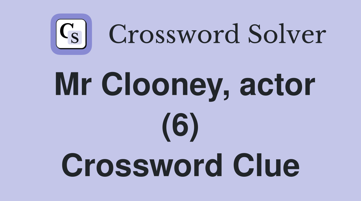 Mr Clooney, actor (6) Crossword Clue