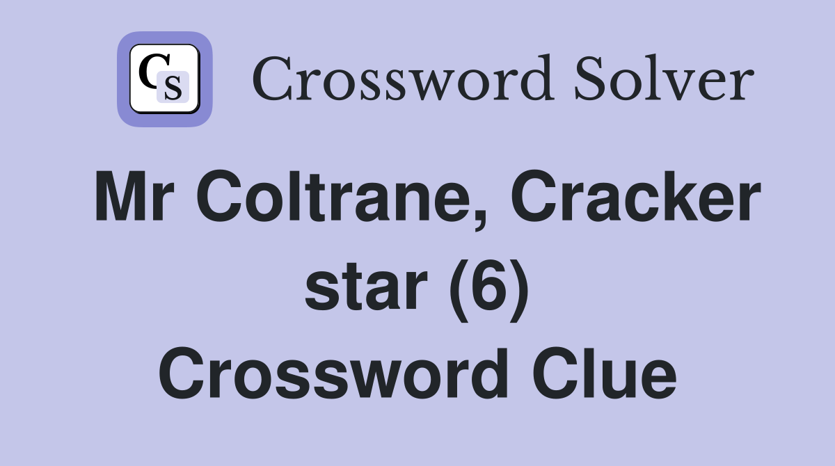 Mr Coltrane, Cracker star (6) Crossword Clue