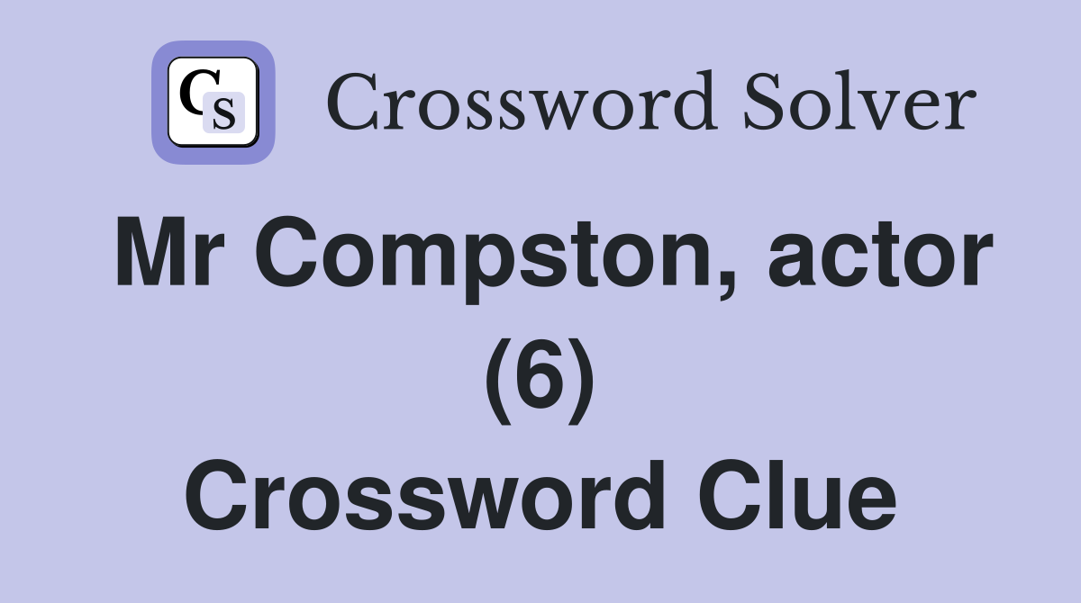 Mr Compston, actor (6) Crossword Clue