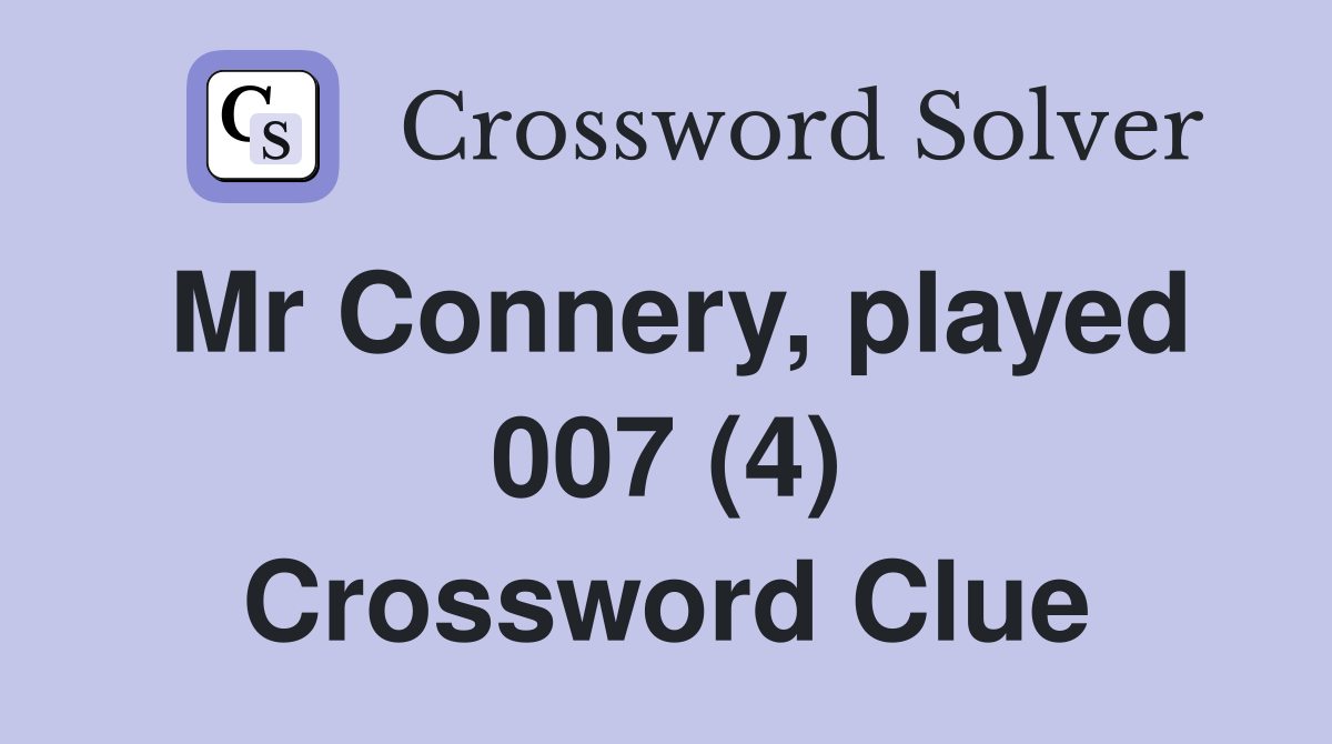 Mr Connery, played 007 (4) Crossword Clue