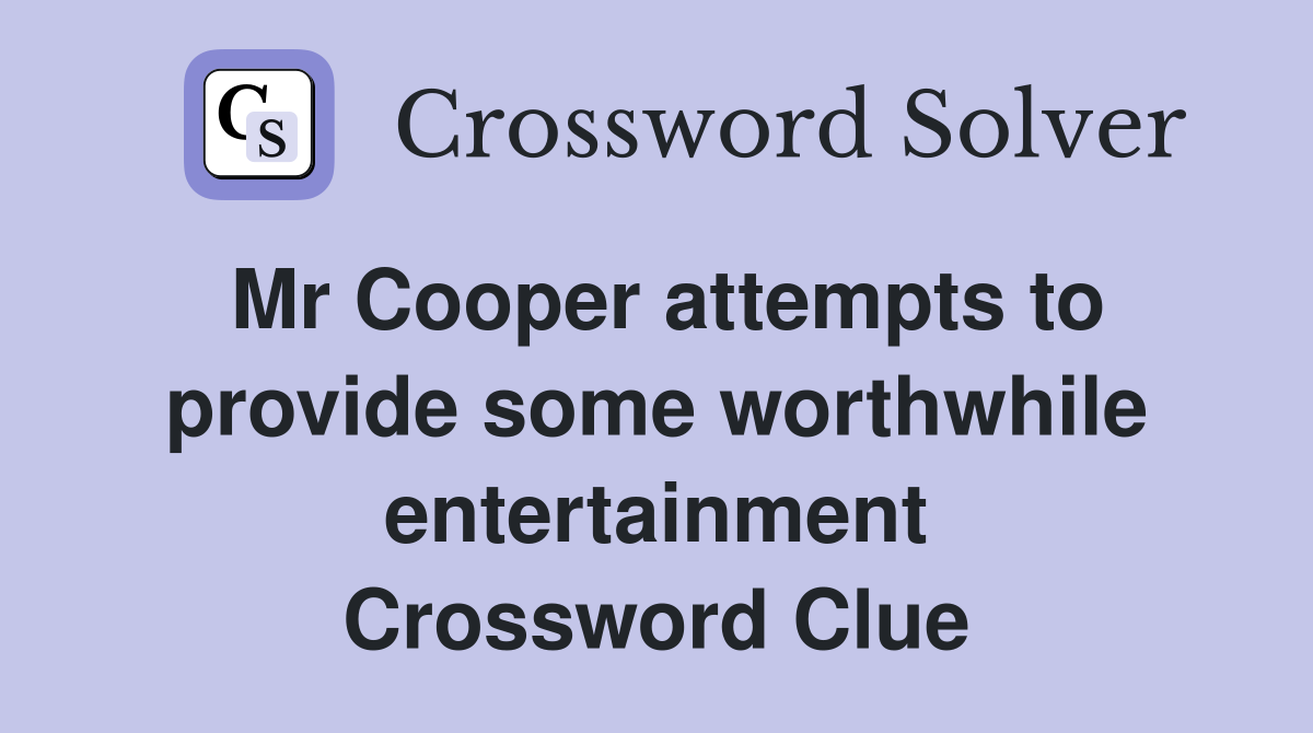 Mr Cooper attempts to provide some worthwhile entertainment Crossword Clue
