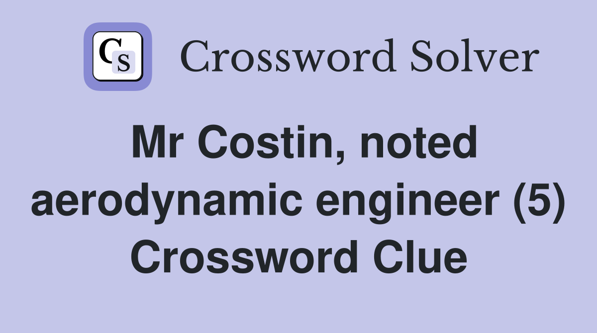 Mr Costin, noted aerodynamic engineer (5) Crossword Clue