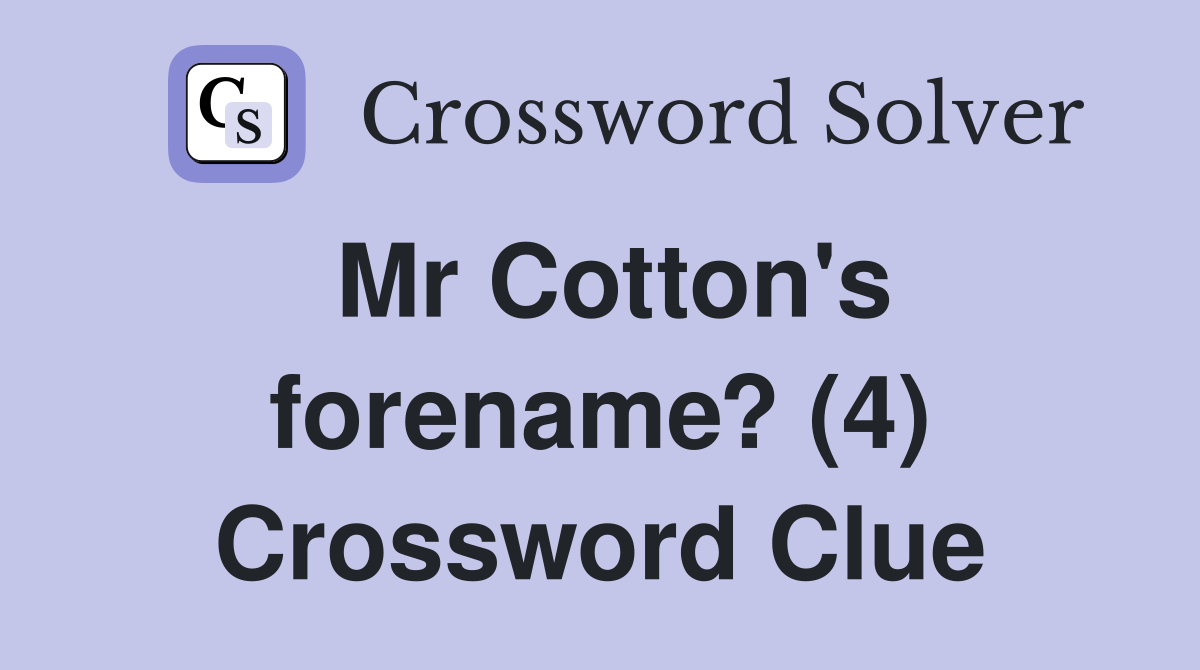 Mr Cotton's forename? (4) Crossword Clue