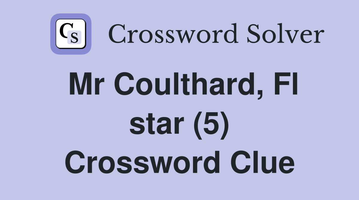 Mr Coulthard, Fl star (5) Crossword Clue