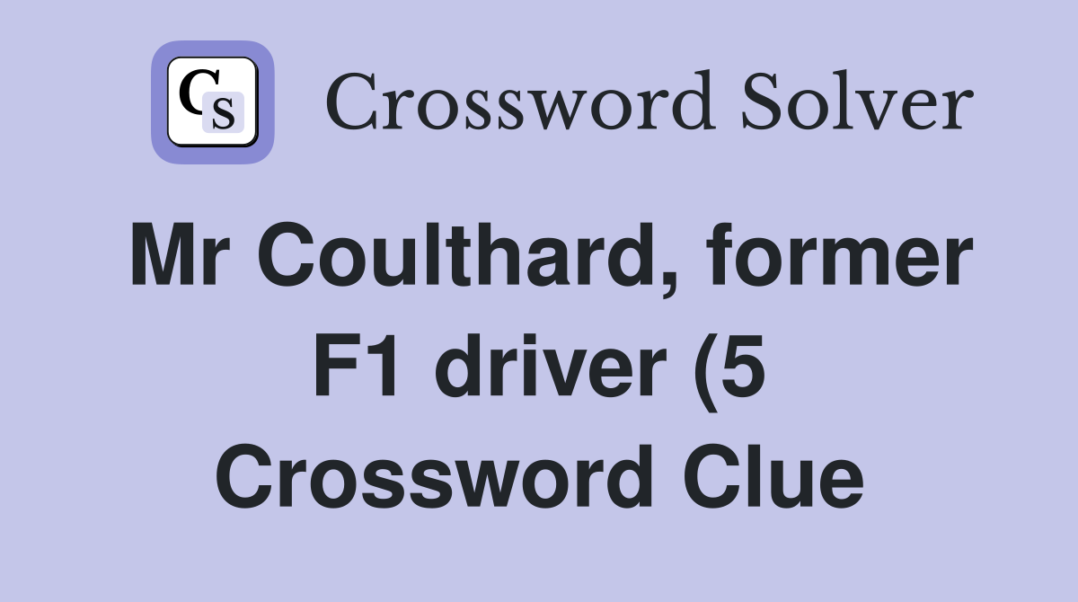 Mr Coulthard former F1 driver (5) Crossword Clue Answers Crossword Mr Coulthard former F1 driver (5) Crossword Clue Answers Crossword