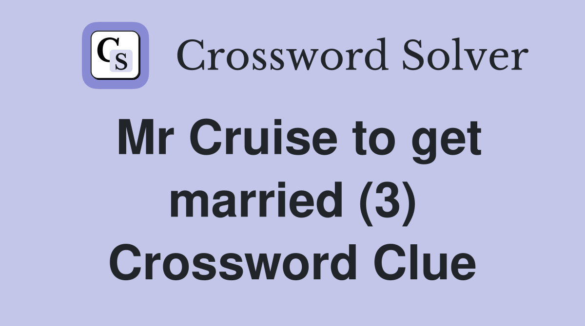 Mr Cruise to get married (3) Crossword Clue
