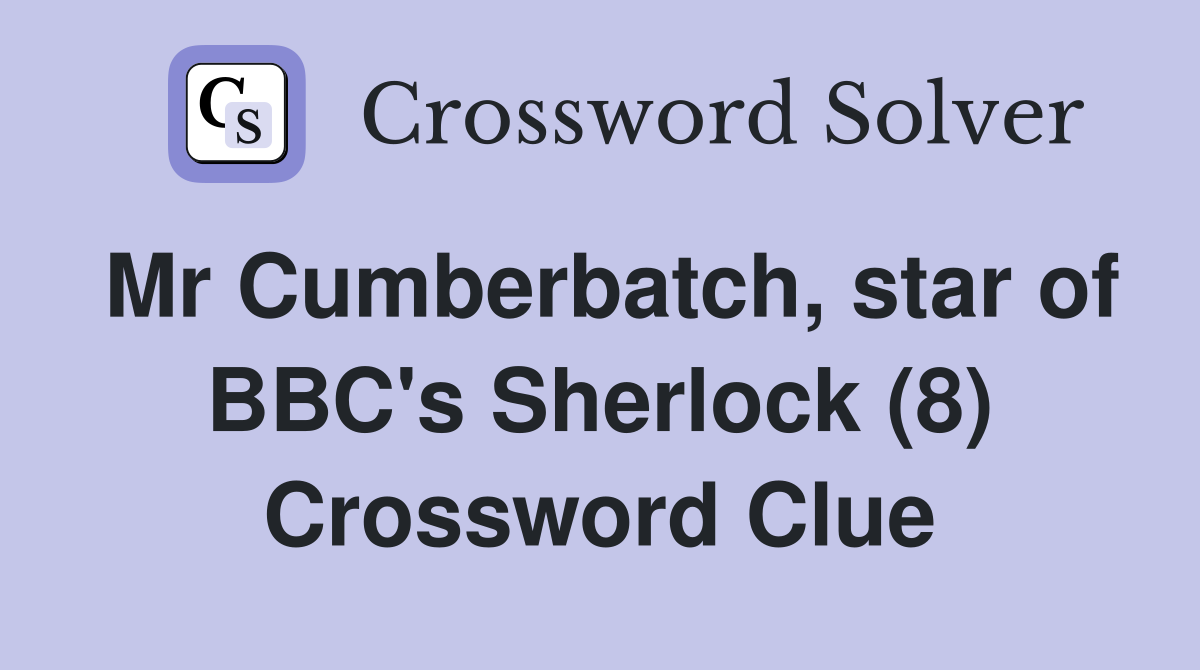 Mr Cumberbatch, star of BBC's Sherlock (8) Crossword Clue