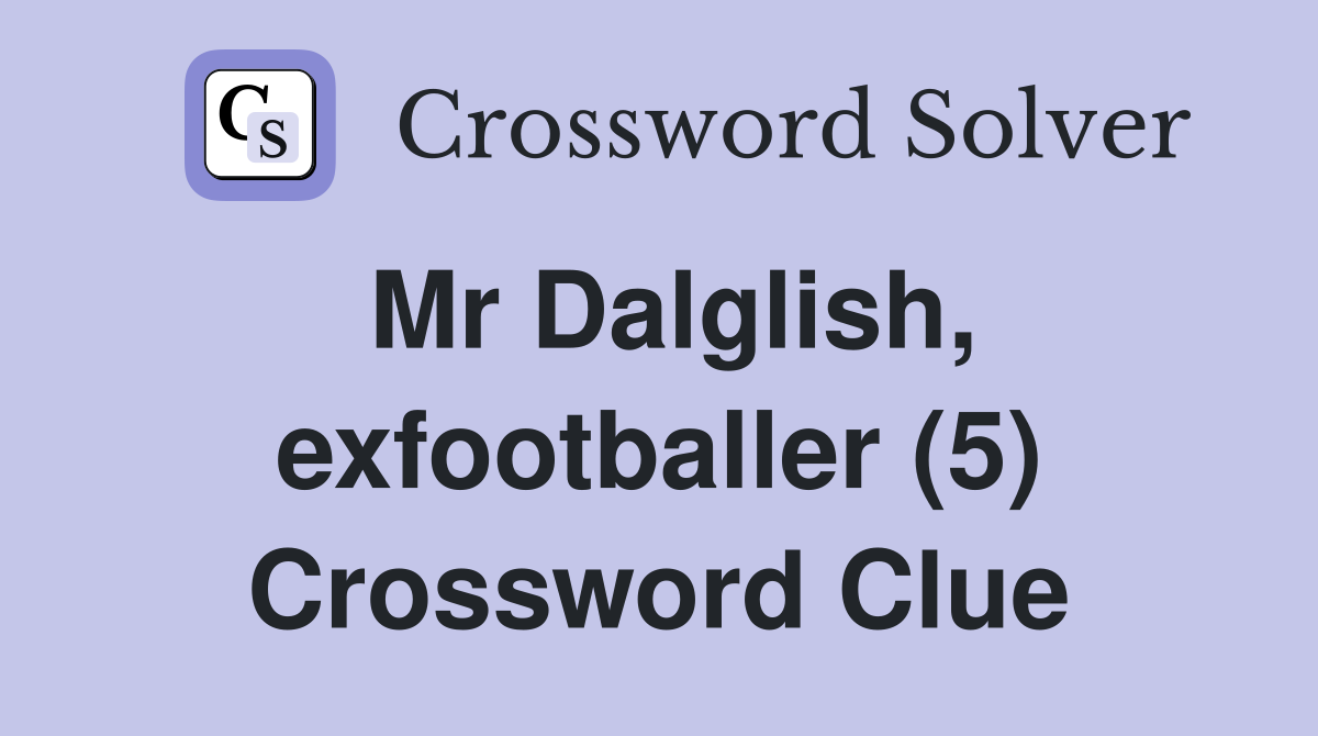Mr Dalglish, exfootballer (5) Crossword Clue