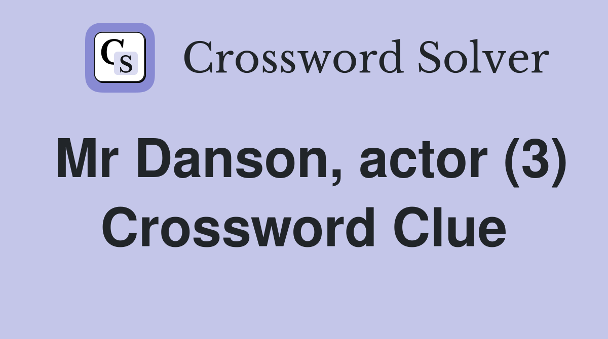 Mr Danson, actor (3) Crossword Clue