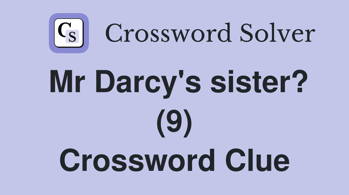 Mr Darcy's sister? (9) Crossword Clue
